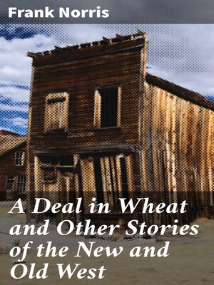 cover image of A Deal in Wheat and Other Stories of the New and Old West